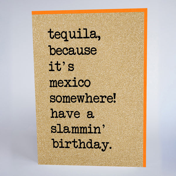 Tequila, because it's Mexico Somewhere!