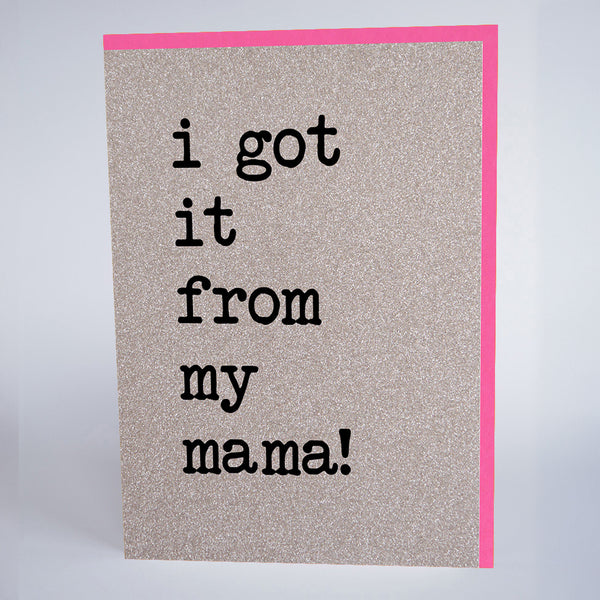 I Got It From My Mama!