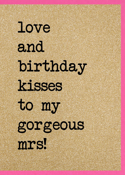 Love and Birthday Kisses to My Gorgeous Mrs