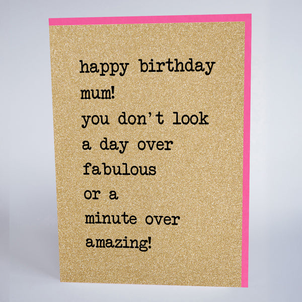 Happy Birthday Mum, You Don’t Look a Day Over Fabulous…
