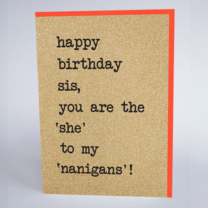 Happy Birthday Sis, You are the 'She' to My 'Nanigans