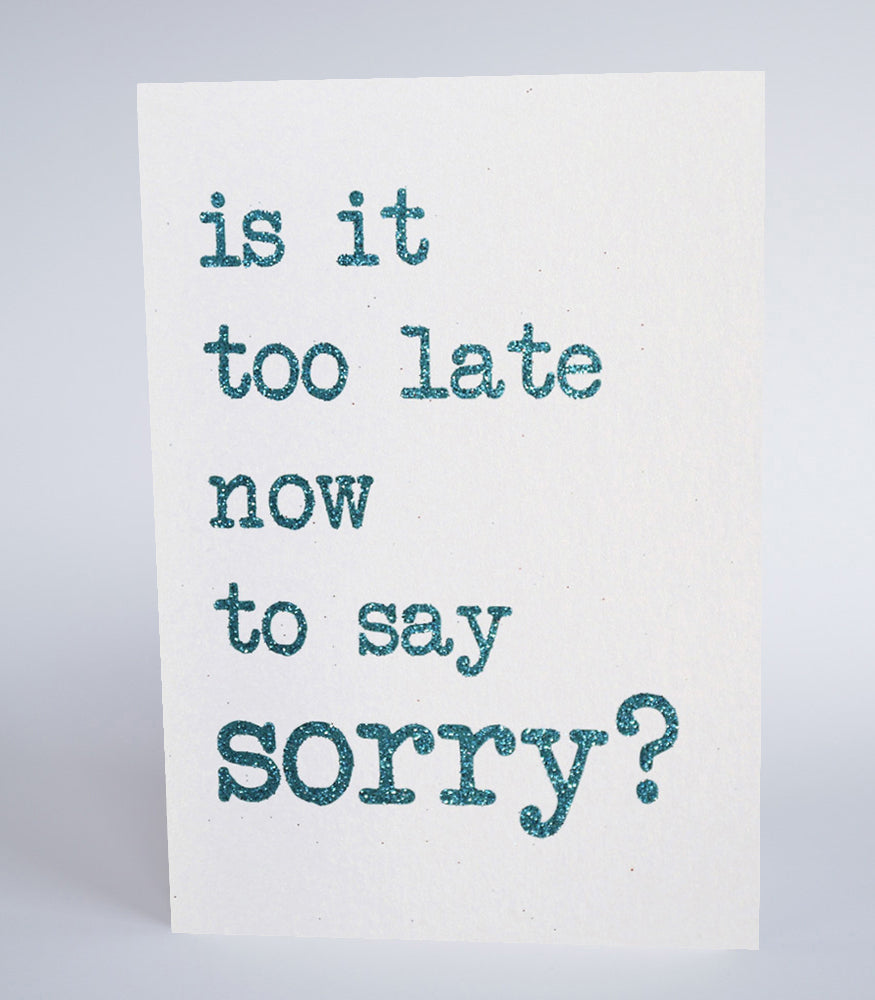 It Is too late to say sorry?