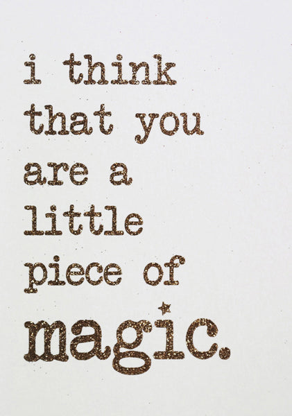 You Are A Little Piece Of Magic