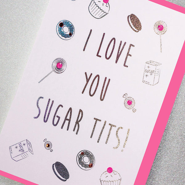 I Love You Sugar Tits