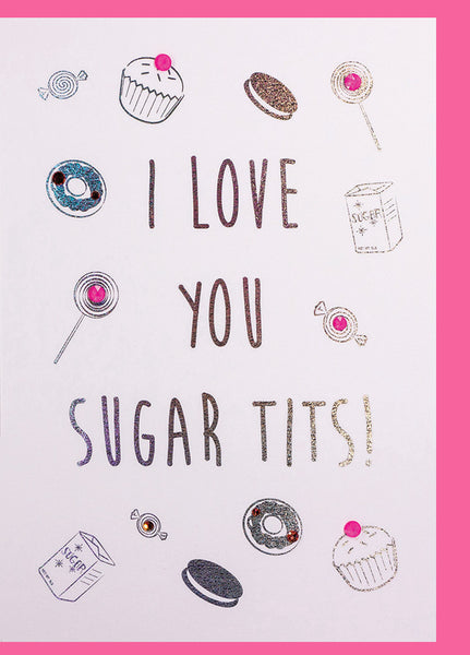 I Love You Sugar Tits