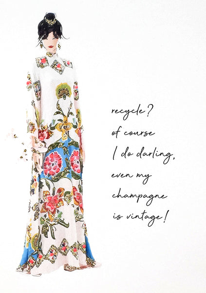 Recycle? Of course I do darling, even my champagne is vintage!