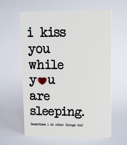 I kiss you while you are sleeping