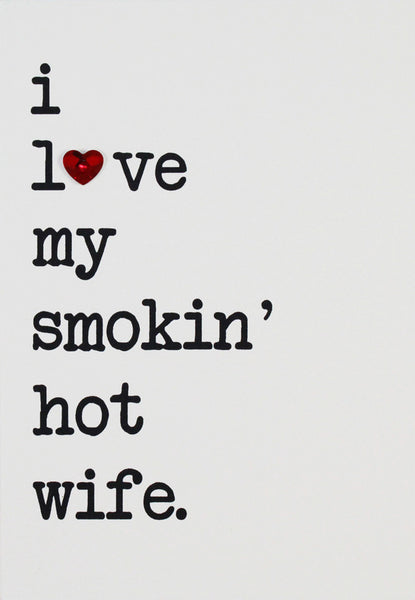 I love my smokin' hot wife