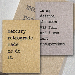 Mercury Retrograde Made Me Do It / The Moon Was Full and I Was Left Unsupervised