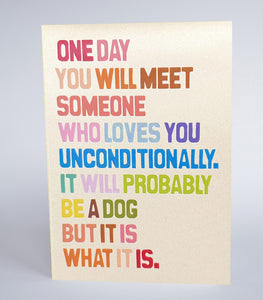 One day you will meet someone who loves you...