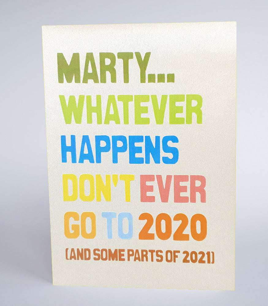 Marty… whatever happens, don’t ever go to 2020