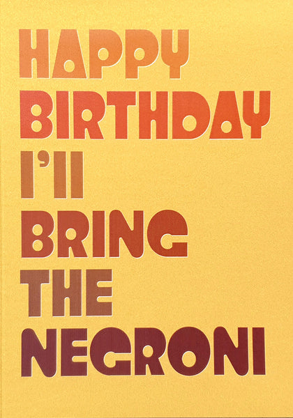 Happy Birthday. I'll Bring the Negroni