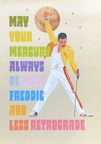 May your Mercury always be more Freddie and less retrograde