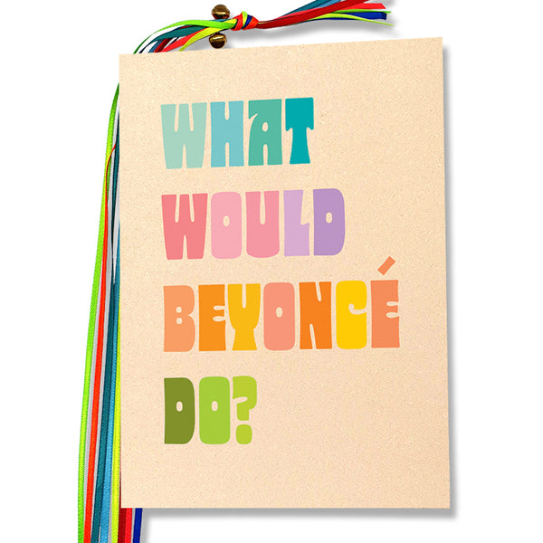 What would Beyoncé do?