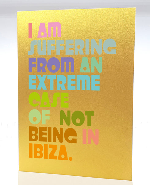 I am suffering from an extreme case of not being in Ibiza.