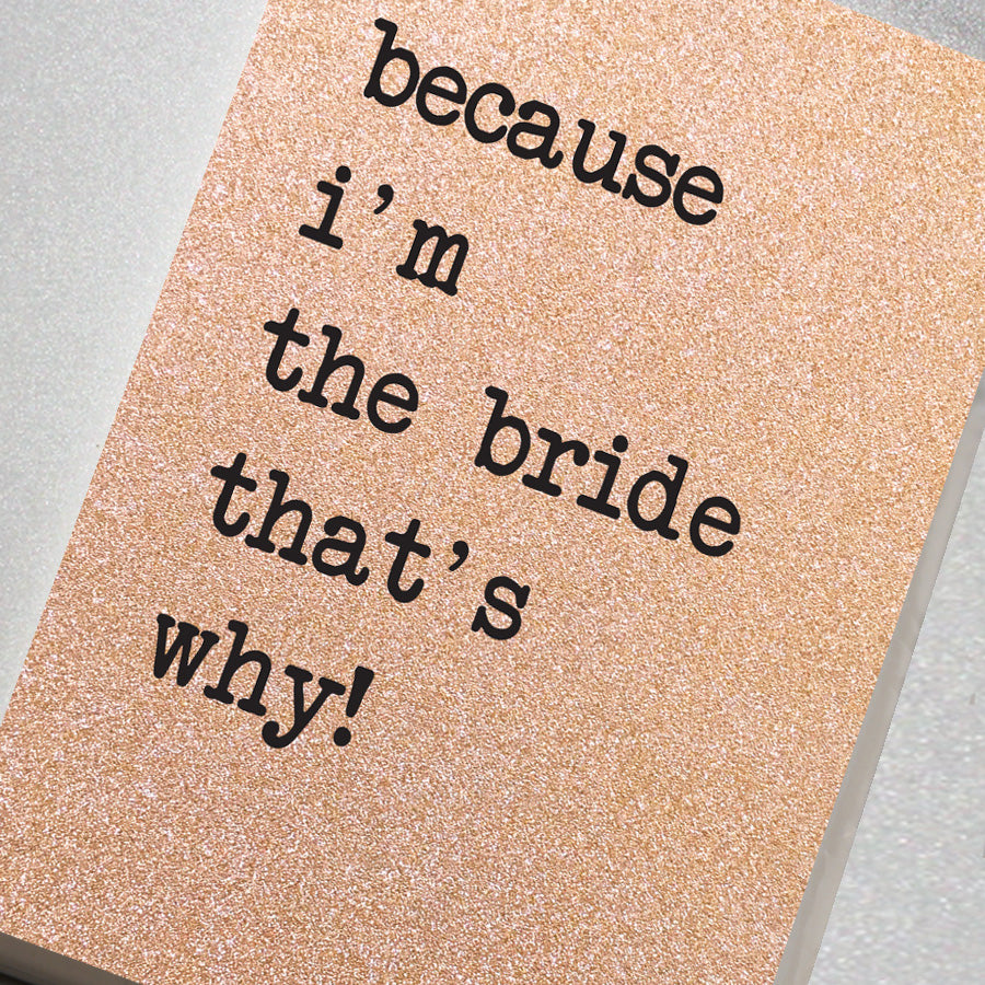 Because I'm The Bride, That's Why