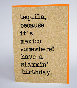 Tequila, because it's Mexico Somewhere!