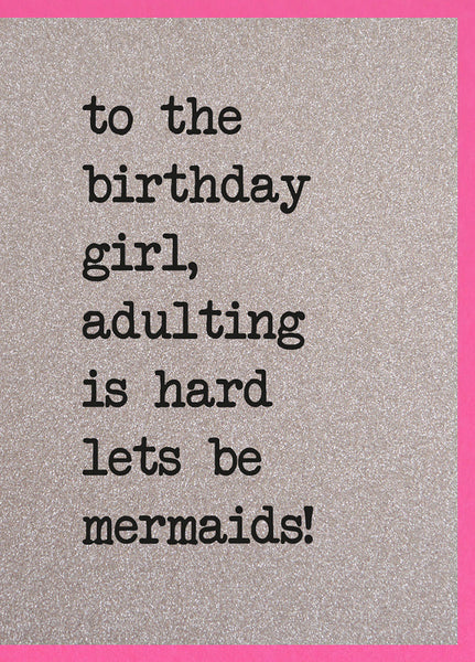 To The Birthday Girl, Adulting Is Hard Lets Be Mermaids