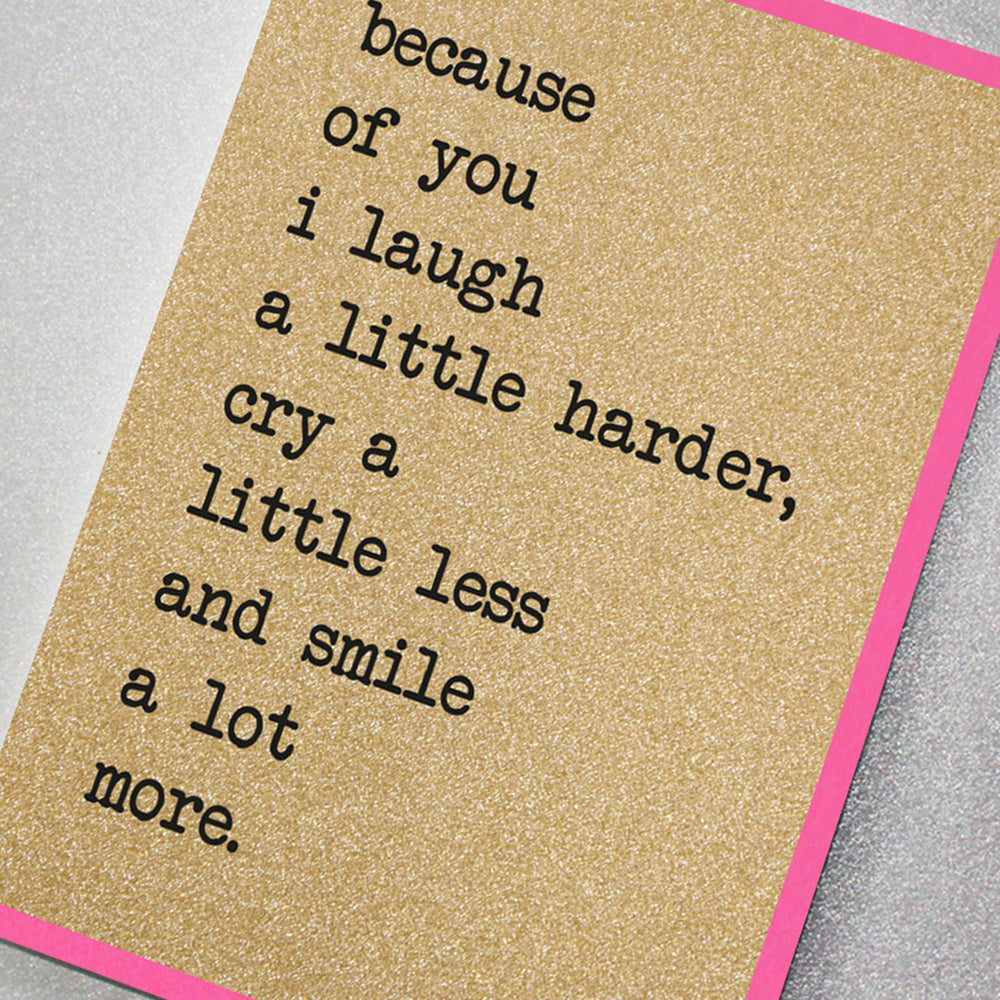 Because Of You I Laugh a Little Harder...