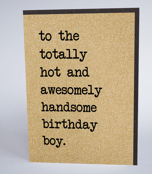 To The Totally Hot and Awesomely Handsome Birthday Boy