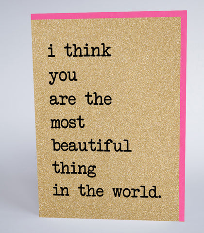 I Think You Are The Most Beautiful Thing In The World