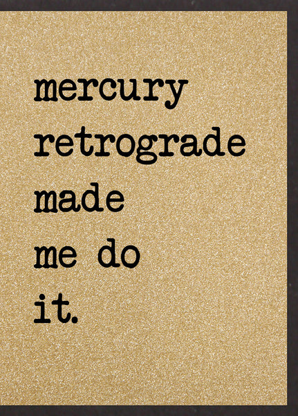 Mercury Retrograde Made Me Do It