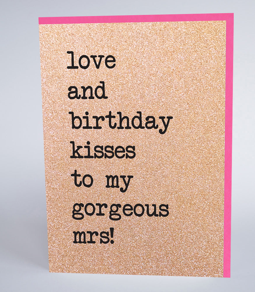 Love and Birthday Kisses to My Gorgeous Mrs