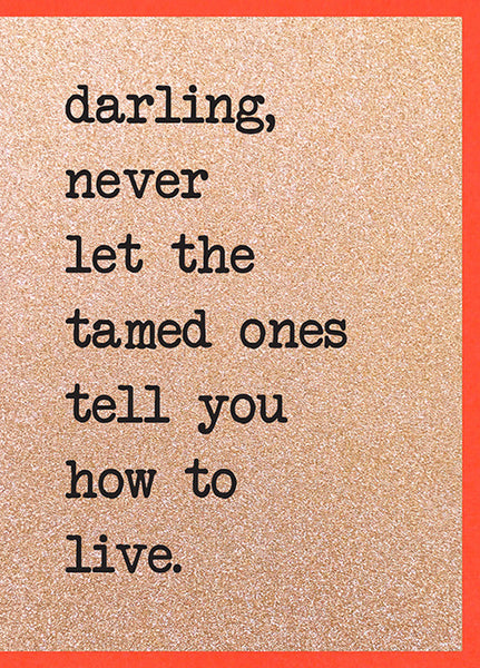 Never Let The Tamed Ones…