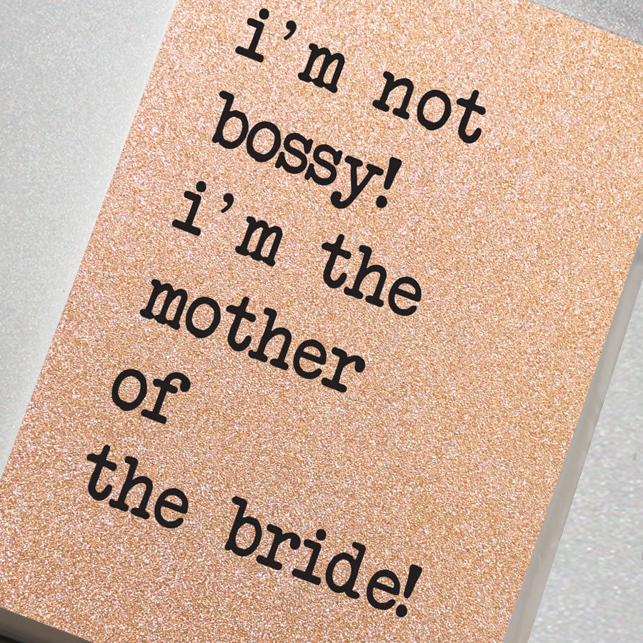 I'm Not Bossy! I'm The Mother Of The Bride